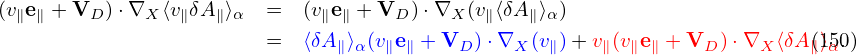(v∥e∥ + VD )⋅∇X ⟨v∥δA ∥⟩α =   (v∥e∥ + VD )⋅∇X (v∥⟨δA∥⟩α)
                        =   ⟨δA ∥⟩α(v∥e∥ + VD ) ⋅∇X (v∥)+ v∥(v∥e∥ + VD )⋅∇X ⟨δA∥(⟩1α5.0)
