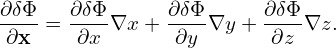 ∂δΦ- = ∂δΦ∇x +  ∂δΦ∇y + ∂-δΦ-∇z.
 ∂x    ∂x       ∂y       ∂z
