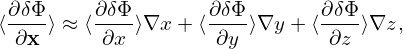 ⟨∂δΦ-⟩ ≈ ⟨∂δΦ-⟩∇x + ⟨∂δΦ-⟩∇y + ⟨∂δΦ⟩∇z,
  ∂x      ∂x        ∂y        ∂z
