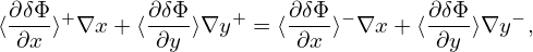 ⟨∂δΦ-⟩+∇x + ⟨∂δΦ⟩∇y+  = ⟨∂δΦ⟩− ∇x + ⟨∂δΦ-⟩∇y− ,
  ∂x         ∂y          ∂x          ∂y
