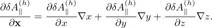 ∂δA(h)   ∂δA(h)      ∂δA(h)     ∂δA(h)
---∥--=  ---∥-∇x +  ---∥-∇y +  ---∥-∇z.
  ∂x      ∂x         ∂y         ∂z
