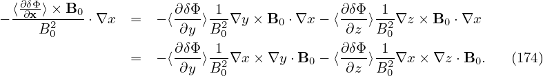 − ⟨∂δ∂Φx ⟩×-B0-⋅∇x =  − ⟨∂δΦ⟩-1-∇y × B  ⋅∇x − ⟨∂δΦ⟩-1-∇z × B  ⋅∇x
     B20                ∂y  B20      0        ∂z  B20      0
                       ∂δΦ--1-               ∂δΦ--1-
                 =  − ⟨∂y ⟩B2 ∇x × ∇y ⋅B0 − ⟨∂z ⟩B2 ∇x × ∇z ⋅B0.   (174)
                             0                     0
