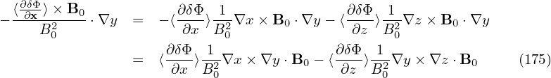   ⟨∂δΦ-⟩× B             ∂δΦ  1                ∂δΦ  1
− -∂x--2--0-⋅∇y  =  − ⟨----⟩-2∇x × B0 ⋅∇y − ⟨---⟩--2∇z × B0 ⋅∇y
     B 0                ∂x  B0                ∂z B 0
                 =  ⟨∂-δΦ-⟩-1-∇x × ∇y ⋅B0 − ⟨∂δΦ-⟩-1-∇y × ∇z ⋅B0    (175)
                      ∂x  B20               ∂z  B20
