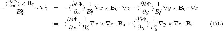    ∂δΦ-
− ⟨∂x-⟩×-B0-⋅∇z  =  − ⟨∂δΦ-⟩ 1-∇x × B0 ⋅∇z − ⟨∂δΦ⟩-1-∇y × B0 ⋅∇z
     B20                ∂x  B20               ∂y  B20
                     ∂-δΦ- -1-              ∂δΦ- -1-
                 =  ⟨ ∂x ⟩B20∇x × ∇z ⋅B0 + ⟨ ∂y ⟩B20 ∇y ×∇z ⋅B0     (176)
