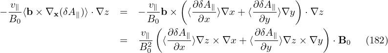                                  (                     )
− v∥⟨b× ∇  (δA )⟩⋅∇z  =   −-v∥b ×  ⟨∂δA∥⟩∇x + ⟨∂δA-∥⟩∇y   ⋅∇z
  B0      x   ∥            B0        ∂x         ∂y
                          v∥-( ∂δA-∥           ∂δA-∥        )
                      =   B2  ⟨ ∂x  ⟩∇z × ∇x + ⟨ ∂y ⟩∇z × ∇y  ⋅B0   (182)
                           0
