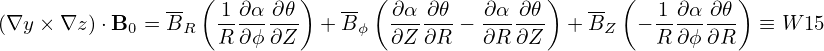                -- ( 1 ∂α ∂𝜃)   -- ( ∂α ∂𝜃   ∂α ∂𝜃 )   -- (  1 ∂α ∂𝜃)
(∇y × ∇z)⋅B0 = BR   R-∂ϕ-∂Z- + B ϕ  ∂Z-∂R-− ∂R-∂Z-  + BZ  − R-∂ϕ-∂R- ≡ W 15
