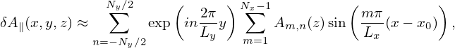               N∑y∕2     (  2π  )Nx∑−1          ( m π       )
δA ∥(x,y,z) ≈       exp  in--y       Am,n(z)sin  ---(x− x0) ,
            n=− Ny∕2       Ly    m=1            Lx

