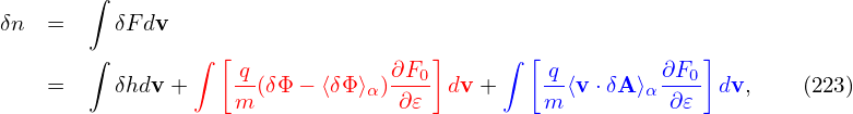       ∫
δn  =     δFdv
       ∫        ∫ [                 ]     ∫ [              ]
    =     δhdv+     q-(δΦ − ⟨δΦ⟩α)∂F0- dv+    -q⟨v ⋅δA⟩α∂F0- dv,    (223)
                    m            ∂𝜀          m          ∂𝜀
