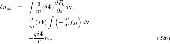          ∫
δnad  =     q(δΦ )∂F0dv.
            m  ∫  ∂(𝜀     )
      =  -q(δΦ)    − m-fM dv.
         m           T
      =  − qδΦn ,                                 (226)
            T  0
