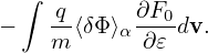   ∫
−   -q⟨δΦ⟩α∂F0-dv.
    m       ∂𝜀
