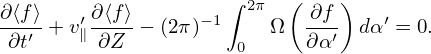 ∂⟨f⟩   ′∂⟨f⟩      −1 ∫ 2π ( ∂f )   ′
-∂t′-+ v∥-∂Z- − (2π)       Ω  ∂α′  dα = 0.
                      0
