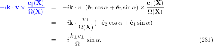 − ik⋅v × e∥(X) =   − ik⋅v⊥ (ˆe1cosα + ˆe2sin α)× e∥(X-)
        Ω (X)                                Ω(X)
               =   − ik⋅-v⊥-(− ˆe2cosα+ ˆe1sinα)
                        Ω(X)
               =   − ik⊥v⊥-sin α.                            (231)
                       Ω
