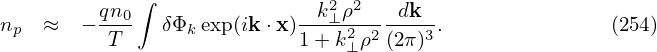              ∫
n   ≈   − qn0  δΦ  exp(ik ⋅x)-k2⊥-ρ2---dk-.               (254)
  p       T      k          1+ k2⊥ρ2 (2π)3
