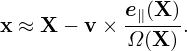            e∥(X )
x ≈ X − v× -Ω(X-).
