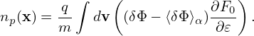           ∫    (               )
np(x) = q-  dv  (δΦ − ⟨δΦ⟩α)∂F0 .
        m                   ∂𝜀
