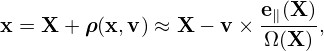                         e∥(X )
x = X + ρ(x,v ) ≈ X − v× Ω(X-),
