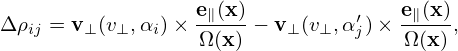                  e∥(x)-         ′   e∥(x)
Δρij = v⊥ (v⊥,αi)× Ω(x) − v⊥(v⊥,αj)× Ω (x),
