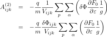                  ∑  ∑  (        )
A(2)  =  − q--1--       δΦ ∂F01
 ijk       m Vijk  p  α     ∂𝜀 g
           q δΦ   ∑  ∑  ( ∂F 1)
      =  − ----ijk-        --0-
           m Vijk  p  α   ∂𝜀 g
