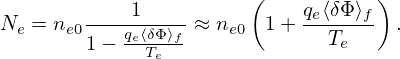             1          (    q ⟨δΦ ⟩ )
Ne = ne0----qe⟨δΦ-⟩f-≈ ne0 1 + -e---f- .
        1 − --Te---            Te
