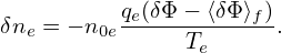 δne = − n0eqe(δΦ-−-⟨δΦ⟩f).
               Te
