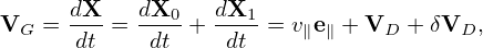      dX    dX0   dX1
VG = -dt = -dt-+ -dt- = v∥e∥ + VD + δVD,
