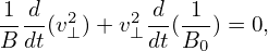  1 d         d  1
B-dt(v2⊥)+ v2⊥ dt(B-) = 0,
                 0
