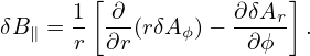       1[ ∂         ∂δA  ]
δB∥ = -  --(rδA ϕ)− ----r .
      r  ∂r         ∂ϕ
