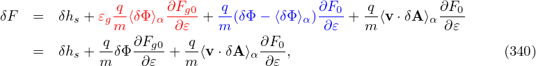                q      ∂F     q            ∂F    q         ∂F
δF  =   δhs + 𝜀g-⟨δΦ⟩α--g0 + --(δΦ − ⟨δΦ⟩α)--0-+ --⟨v ⋅δA ⟩α --0-
               m       ∂𝜀    m            ∂ 𝜀   m         ∂𝜀
    =   δhs +-qδΦ ∂Fg0+ -q⟨v ⋅δA⟩α∂F0-,                           (340)
             m     ∂𝜀   m          ∂𝜀
