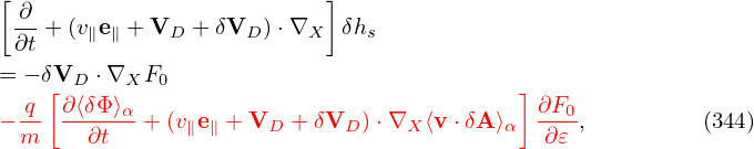 [ ∂                        ]
  ∂t + (v∥e∥ + VD + δVD )⋅∇X δhs

= − δ[VD ⋅∇XF0                              ]
− q- ∂-⟨δΦ-⟩α + (v∥e∥ + VD + δVD )⋅∇X ⟨v ⋅δA ⟩α ∂F0-,        (344)
  m     ∂t                                   ∂𝜀
