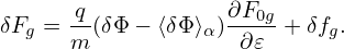 δFg = q-(δΦ− ⟨δΦ⟩α)∂F0g + δfg.
      m             ∂𝜀
