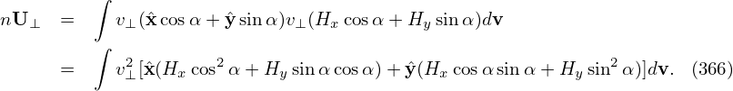          ∫
nU ⊥  =    v⊥ (xˆcosα+ ˆy sinα )v⊥ (Hx cosα + Hy sinα)dv
         ∫
      =    v2⊥ [ˆx(Hx cos2α+ Hy sin αcosα) +yˆ(Hx cosα sinα + Hy sin2α)]dv. (366)
