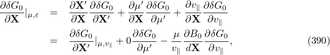                 ′         ′
∂δG0-|μ,𝜀 =   ∂X--∂δG0-+ ∂μ-∂δG0-+ ∂v∥ ∂δG0-
 ∂X          ∂X  ∂X ′   ∂X  ∂μ′    ∂X  ∂v∥
             ∂δG0-       ∂δG0-  μ-∂B0-∂δG0-
         =    ∂X′ |μ,v∥ + 0 ∂μ′ − v∥ dX  ∂v∥ ,             (390)
