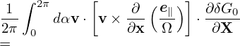    ∫ 2π      [      (   )]
-1-    dαv ⋅ v× -∂-  e∥  ⋅ ∂-δG0
2π  0           ∂x   Ω     ∂X
=
