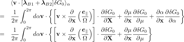    ⟨v ⋅[∫λB1 + λB2{][δG0 ⟩α       ]                          }
=  -1-  2πdαv ⋅  v × -∂-(e∥)  ⋅ ∂δG0-+ ∂μ-∂δG0-+ ∂α-∂δG0
   2π  0             ∂x  Ω      ∂X    ∂x  ∂μ    ∂x  ∂α
    1 ∫ 2π     {[     ∂ (e∥) ] ∂δG0   ∂μ ∂δG0 }
=  2π-    dαv ⋅  v × ∂x- Ω-   ⋅-∂X--+ ∂x--∂μ--
       0
