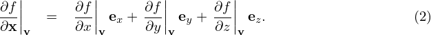 ∂f-||      ∂f-||     ∂f-||      ∂f||
∂x ||  =   ∂x || ex + ∂y || ey + ∂z|| ez.                  (2)
   v         v         v        v
