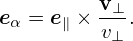 eα = e∥ × v⊥.
          v⊥
