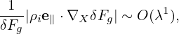 -1-|ρe  ⋅∇  δF | ∼ O(λ1),
δFg  i∥   X   g
