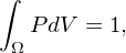 ∫
  P dV = 1,
 Ω
