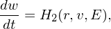 dw-= H2 (r,v,E),
dt
