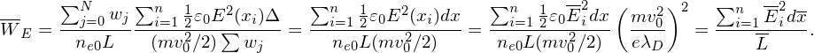       ∑N      ∑n   1    2       ∑n   1    2        ∑n   1  -2   (   2)2   ∑n   -2 --
W-E = --j=0-wj--i=12𝜀0E∑(xi)Δ-= --i=12𝜀0E-(xi)dx=  --i=1-2𝜀0Eidx- mv-0   = --i=1-Eidx-.
        ne0L    (mv20∕2)  wj       ne0L(mv20∕2)     ne0L(mv20∕2)  eλD          L
