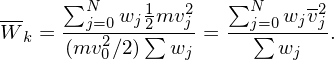       ∑N     1   2   ∑N     -2
W-k = --j=0-wj2∑mv-j=  --j=∑0-wjvj.
      (mv20∕2)  wj        wj
