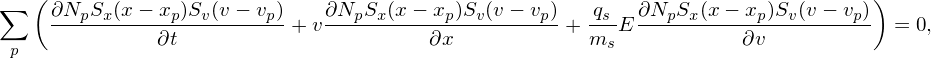 ∑  (                                                                           )
    ∂NpSx-(x−-xp)Sv(v−-vp)+ v∂NpSx-(x−-xp)Sv(v−-vp)+ -qsE ∂NpSx(x-−-xp)Sv(v-− vp) = 0,
 p            ∂t                       ∂x            ms            ∂v
