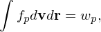 ∫

   fpdvdr = wp,
