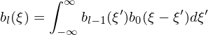       ∫
        ∞      ′       ′  ′
bl(ξ) = −∞ bl− 1(ξ )b0(ξ − ξ )dξ
