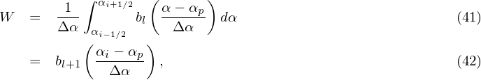            ∫       (       )
W   =  -1-   αi+1∕2 b  α-− αp dα                             (41)
       Δ α  αi−1∕2 l   Δ α
           (α  − α )
    =  bl+1  --i---p  ,                                     (42)
              Δ α
