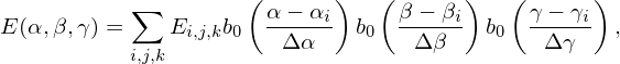                     (      )   (      )   (      )
          ∑           α−-αi-     β −-βi    γ-−-γi
E(α,β,γ) =    Ei,j,kb0   Δα    b0   Δβ    b0  Δ γ   ,
          i,j,k
