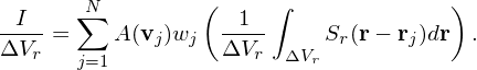 -I--  ∑N        ( -1--∫              )
ΔVr =    A(vj)wj  ΔVr  ΔV Sr(r − rj)dr .
      j=1                r
