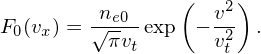          ne0     (  v2)
F0(vx) = √πv-exp  − v2  .
            t        t
