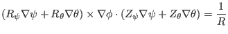 $\displaystyle (R_{\psi} \nabla \psi + R_{\theta} \nabla \theta) \times \nabla \phi \cdot (Z_{\psi} \nabla \psi + Z_{\theta} \nabla \theta) = \frac{1}{R}$