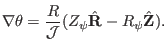 $\displaystyle \nabla \theta = \frac{R}{\mathcal{J}} (Z_{\psi} \hat{\mathbf{R}} - R_{\psi} \hat{\mathbf{Z}}) .$